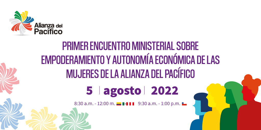 Primer Encuentro Ministerial sobre Empoderamiento y Autonomía Económica de las Mujeres de la Alianza del Pacífico