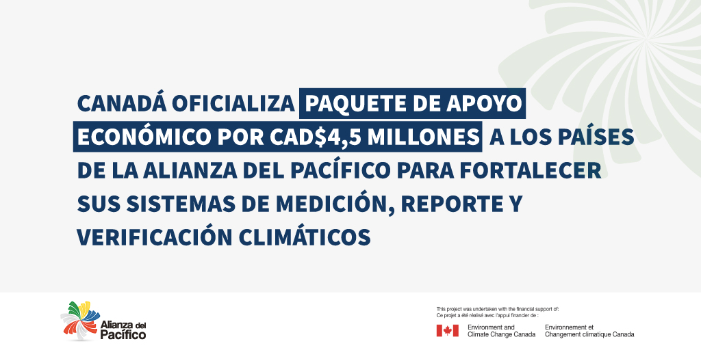Canadá oficializa paquete de apoyo económico por CAD$4,5 millones a los países de la Alianza del Pacífico para fortalecer sus sistemas de medición, reporte y verificación climáticos