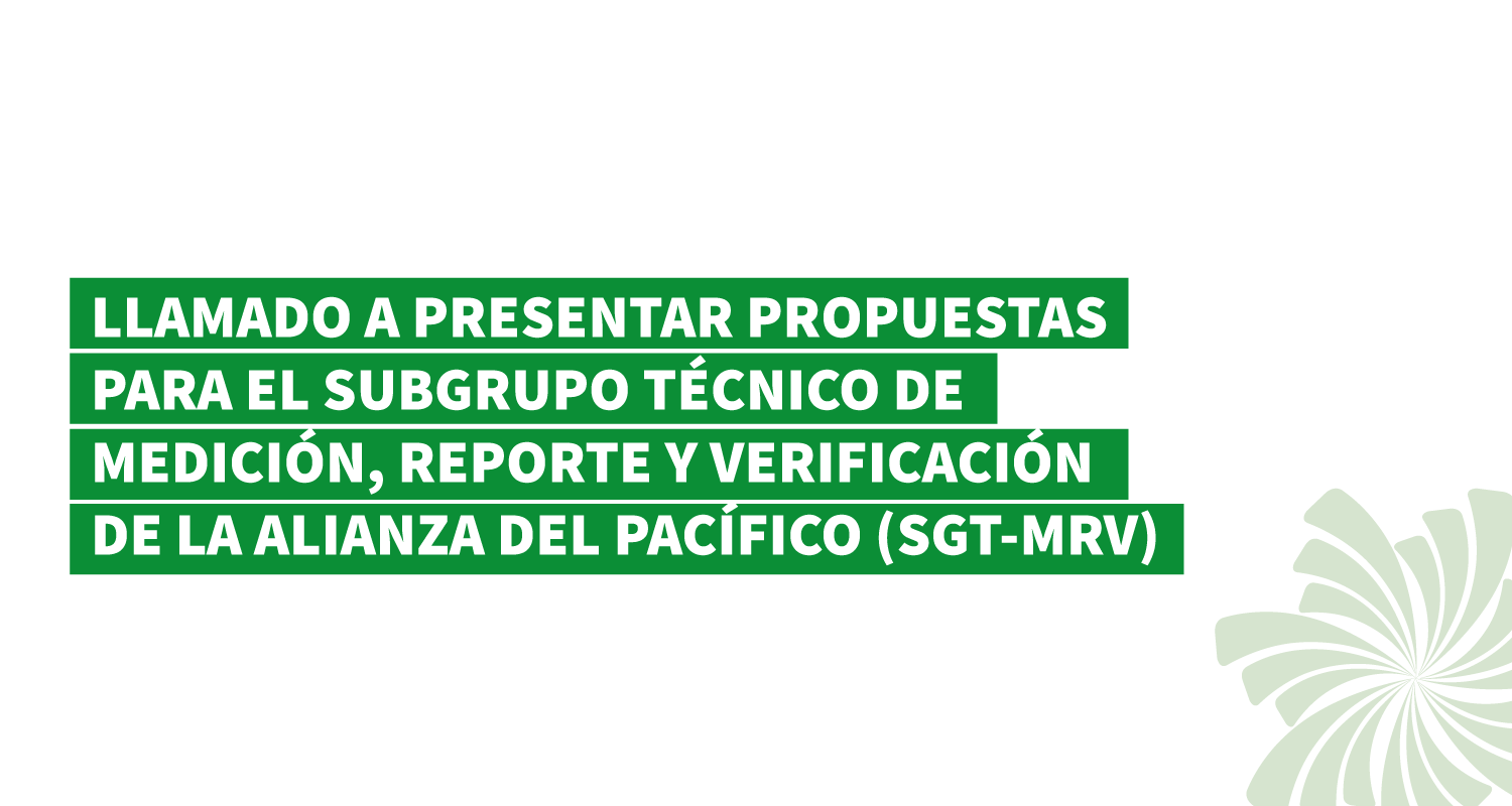 Llamado a presentar propuestas para el Subgrupo Técnico de Medición, Reporte y Verificación de la Alianza del Pacífico (SGT-MRV)