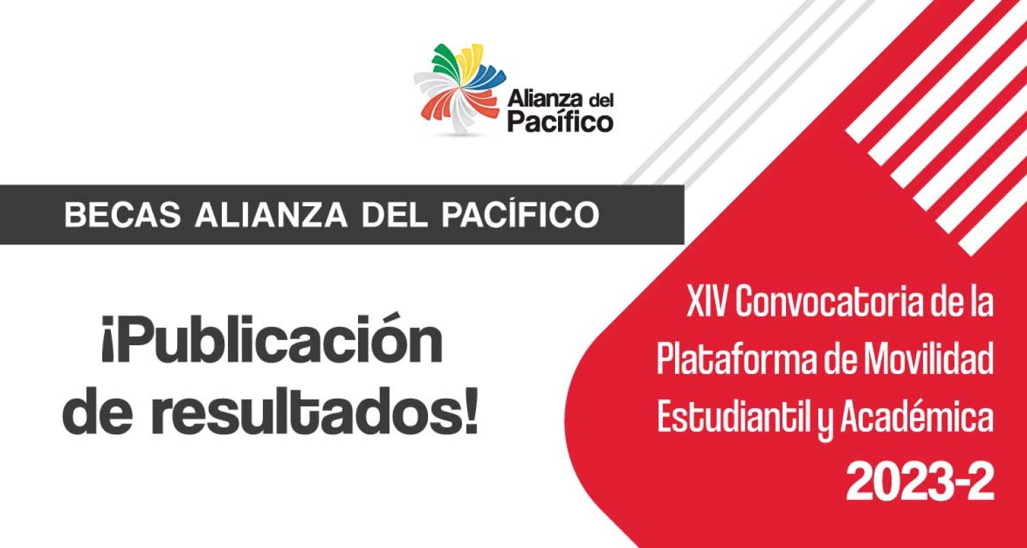 Resultados de la XIV Convocatoria de la Plataforma de Movilidad Estudiantil y Académica de la Alianza del Pacífico 2023-2.