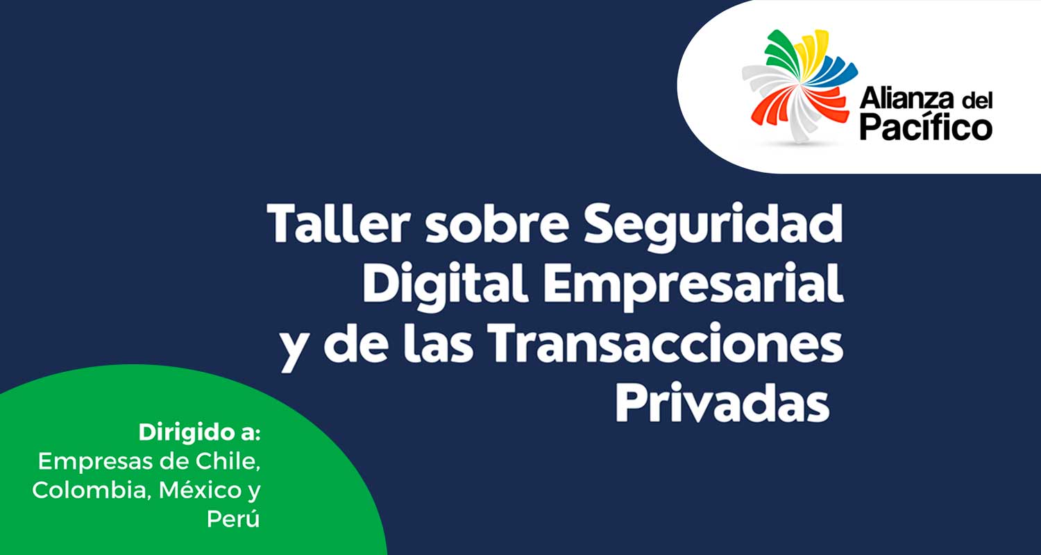 The Pacific Alliance promotes dialogue between public and private actors to foster business digital security